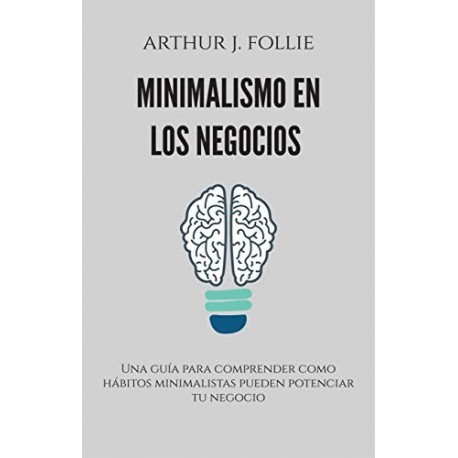 Minimalismo en los negocios   Arthur J. Follie