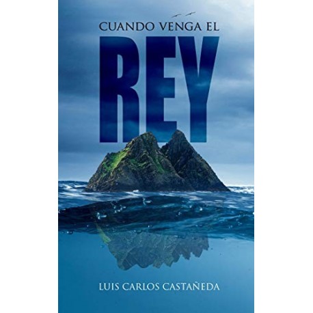 Cuando venga el rey: Amor y muerte en una isla a la deriva  Luis Carlos Castañeda González