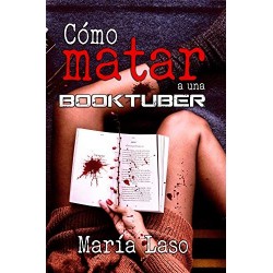 Cómo matar a una booktuber   María Laso