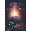 AQUELLOS QUE DEL CIELO VINIERON LOS DIOSES  JOSE JULIAN SANCHEZ-GIRON GARCIA-MUÑOZ