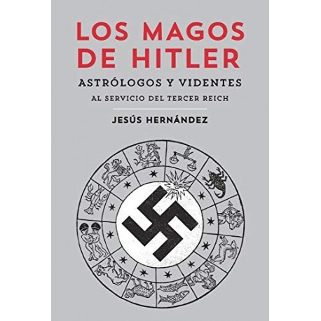 Los magos de Hitler: Astrólogos y videntes al servicio del Tercer Reich (General)   Jesús Hernández