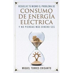 Resuelve tú mismo el problema de consumo de energía eléctrica y no pierdas mas dinero $$$   Miguel Torres Crisanto