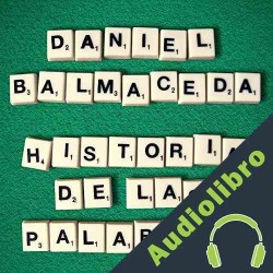 Audiolibro Historia de las palabras Daniel Balmaceda