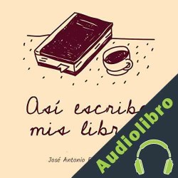 Audiolibro Así Escribo Mis Libros José Antonio Fortuño Beltrán