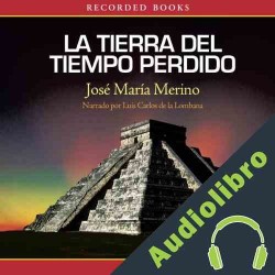 Audiolibro La Tierra del Tiempo Perdido José María Merino