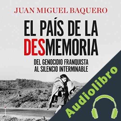 Audiolibro El país de la desmemoria Juan Miguel Baquero