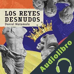 Audiolibro Los reyes desnudos Daniel Matamala