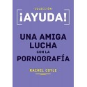 ¡Ayuda! Una amiga lucha con la pornografía   Rachel Coyle