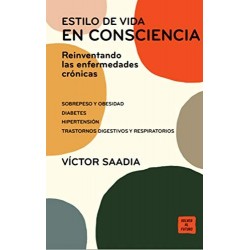Estilo de Vida En Consciencia: Reinventando las enfermedades crónicas   Víctor Saadia