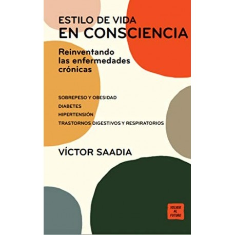 Estilo de Vida En Consciencia: Reinventando las enfermedades crónicas   Víctor Saadia