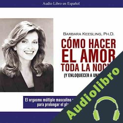 Audiolibro Como Hacer el Amor toda la Noche Barbara Keesling Ph.D.