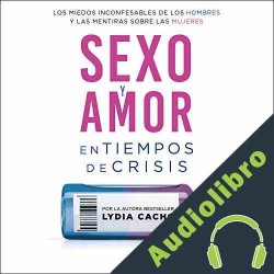 Audiolibro Sexo y amor en tiempos de crisis Lydia Cacho