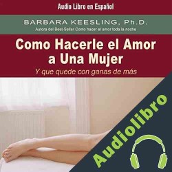 Audiolibro Como Hacerle el Amor A Una Mujer Barbara Keesling