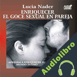 Audiolibro Enriquecer El Goce Sexual En Pareja Lucia Nader