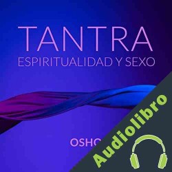 Audiolibro Tantra, Espiritualidad Y Sexo Osho