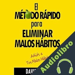 Audiolibro El Método Rápido para Eliminar Tus Malos Hábitos David Valois