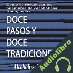 Audiolibro Doce Pasos y Doce Tradiciones Alcoholics Anonymous