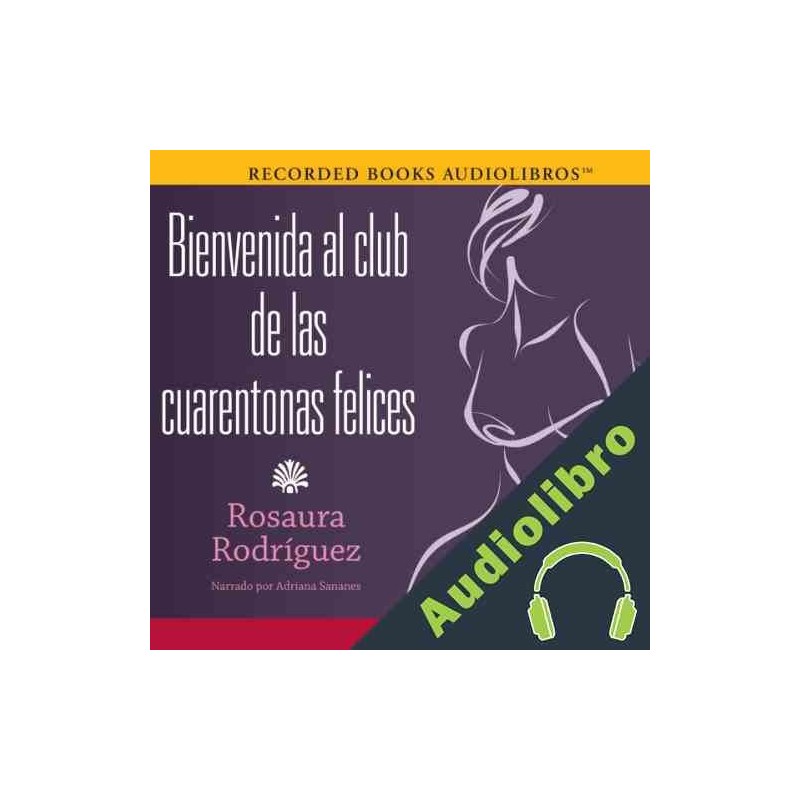 Audiolibro Bienvenida al club de las cuarentonas felices Rosaura Rodriguez  Audiolibro en MP3