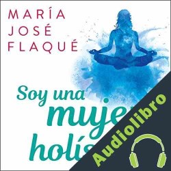 Audiolibro Soy una mujer holística María José Flaqué