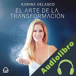 Audiolibro El arte de la transformación Karina Velasco