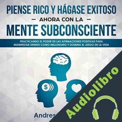 Audiolibro Piense Rico y Hágase Exitoso Ahora Con la Mente Subconsciente Andres McArthur