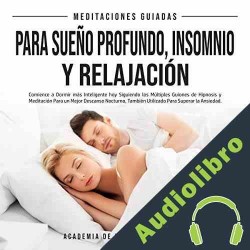 Audiolibro Meditaciones Guiadas Para Sueño Profundo, Insomnio y Relajación Academia De Meditación Guiada