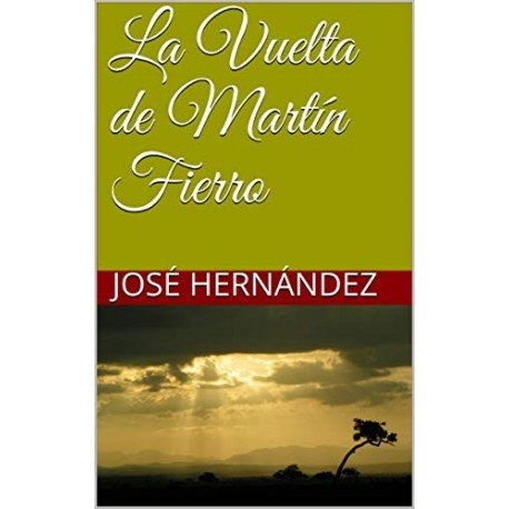 La Vuelta de Martín Fierro   José Hernández