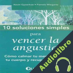 Audiolibro 10 Soluciones simples para vencer la angustia Kevin Gyoerkoe