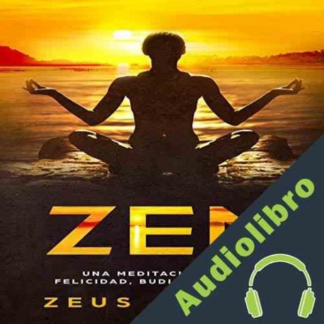 Audiolibro Zen: Una Meditación Plena. Felicidad, Budismo y Enfoque Zeus Milton