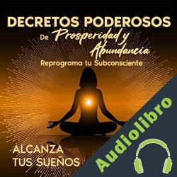 Audiolibro Decretos poderosos de prosperidad y abundancia Alcanza tus Sueños