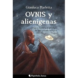 OVNIS y alienígenas: Origen, historia y prodigio de una pseudorreligión   Gianluca Marletta