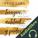 Audiolibro Imagen, actitud y poder Lucy Lara