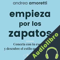 Audiolibro Empieza por los zapatos Andrea Amoretti