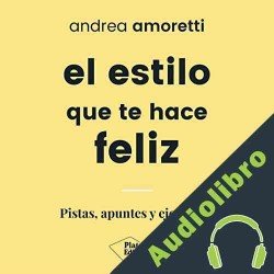 Audiolibro El estilo que te hace feliz Andrea Amoretti