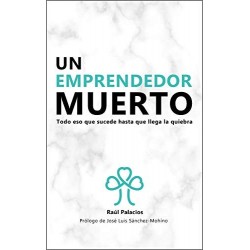 Un emprendedor muerto: Todo eso que sucede hasta que llega la quiebra   Raúl Palacios Mollón