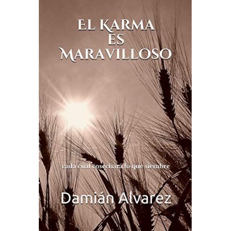 El Karma es Maravilloso: Cada cual cosechará lo que siembre   Damián Alvarez