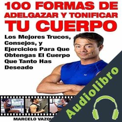 Audiolibro 100 Formas De Adelgazar y Tonificar Tu Cuerpo Marcelo Vazquez