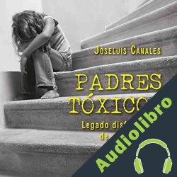 Audiolibro Padres tóxicos Joseluis Canales
