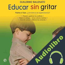 Audiolibro Educar sin gritar Guillermo Ballenato