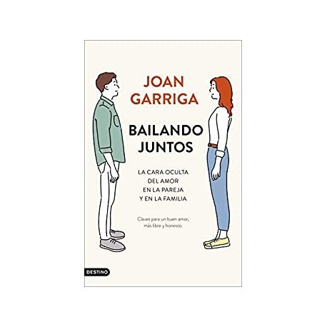 Bailando juntos: La cara oculta del amor en la pareja y en la familia   Joan Garriga