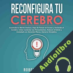 Audiolibro Reconfigura Tu Cerebro Robert Leary