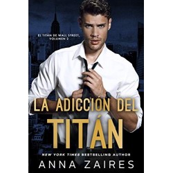 La adicción del titán (El titán de Wall Street nº 2)   Anna Zaires