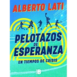 20 pelotazos de esperanza en tiempos de crisis   Alberto Lati