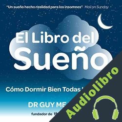 Audiolibro El Libro del Sueno: Como Dormir Bien Todas Las Noches Dr. Guy Meadows