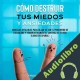 Audiolibro Cómo Destruir tus Miedos y Ansiedades Shaun Aguilar