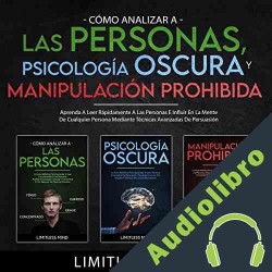 Audiolibro Cómo Analizar A Las Personas, Psicología Oscura Y Manipulación Prohibida Limitless Mind