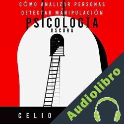 Audiolibro Cómo analizar personas y detectar manipulación con psicología oscura Celio Salome