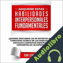 Audiolibro Adquiere Estas Habilidades Interpersonales Fundamentales Tony Strong