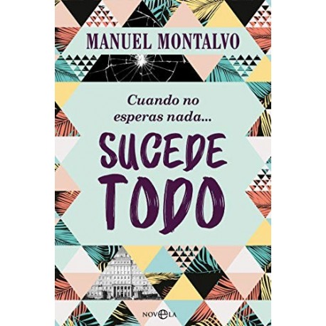 Cuando no esperas nada sucede todo  Manuel Montalvo