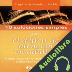 Audiolibro 10 Soluciones simples para el deficit de atencion en adultos Stephanie Moulton